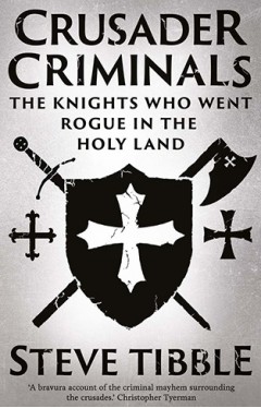 Crusader Criminals - The Knights Who Went Rogue in the Holy Land